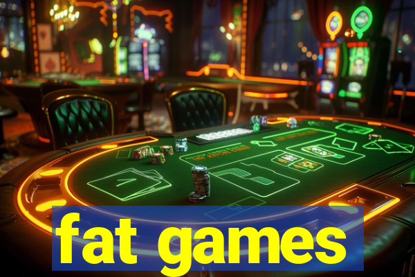 fat games